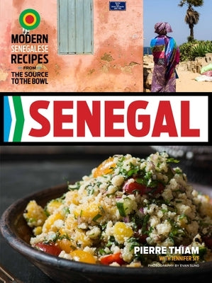 Senegal: Modern Senegalese Recipes from the Source to the Bowl by Thiam, Pierre