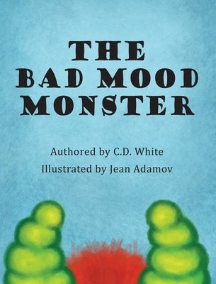 The Bad Mood Monster by White, C. D.