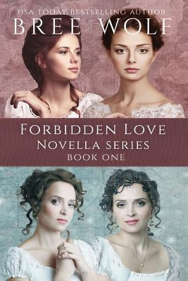A Forbidden Love Novella Box Set One: Novellas 1 - 4 by Wolf, Bree