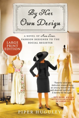 By Her Own Design: A Novel of Ann Lowe, Fashion Designer to the Social Register by Huguley, Piper