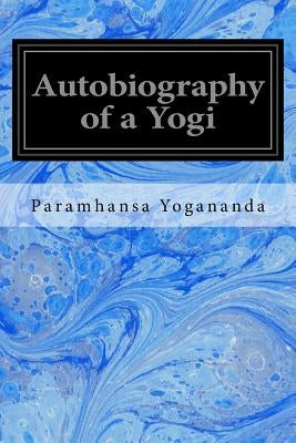 Autobiography of a Yogi by Yogananda, Paramhansa