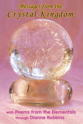 Messages from the Crystal Kingdom - 3rd Edition: with Poems from the Elementals by Robbins, Dianne