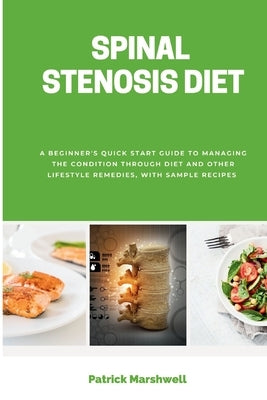 Spinal Stenosis Diet: A Beginner's Quick Start Guide to Managing the Condition Through Diet and Other Lifestyle Remedies, With Sample Recipe by Marshwell, Patrick