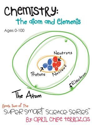 Chemistry: The Atom and Elements by Terrazas, April Chloe
