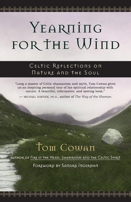 Yearning for the Wind: Celtic Reflections on Nature and the Soul by Cowan, Tom