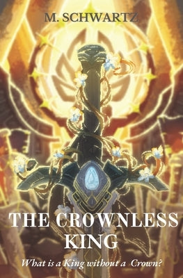 The Crownless King: What is a King without a Crown? by Kaethadwyn