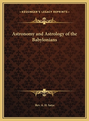 Astronomy and Astrology of the Babylonians by Satye, A. H.