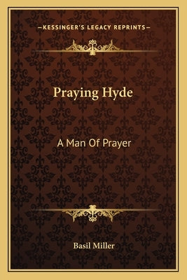 Praying Hyde: A Man Of Prayer by Miller, Basil