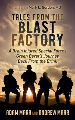 Tales from the Blast Factory: A Brain Injured Special Forces Green Beret's Journey Back from the Brink by Marr, Andrew