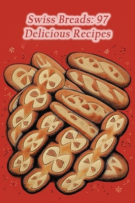 Swiss Breads: 97 Delicious Recipes by Nook, Zestful Eats