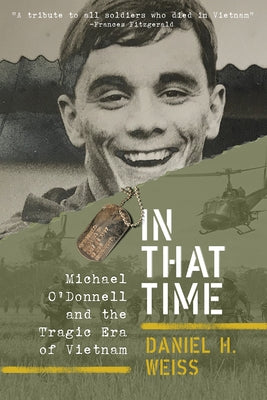 In That Time: Michael O'Donnell and the Tragic Era of Vietnam by Weiss, Daniel H.