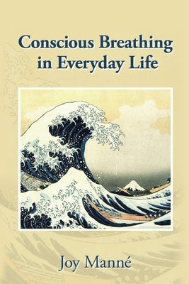 Conscious Breathing in Everyday Life by Mann&#195;&#169;, Joy