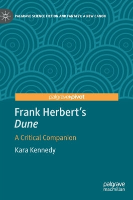 Frank Herbert's Dune: A Critical Companion by Kennedy, Kara