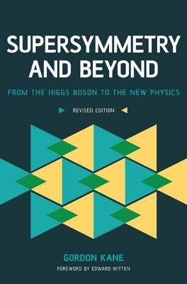 Supersymmetry and Beyond: From the Higgs Boson to the New Physics (Revised) by Kane, Gordon