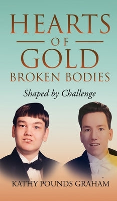 Hearts Of Gold - Broken Bodies: Shaped by Challenge by Graham, Kathy Pounds