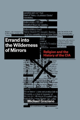 Errand into the Wilderness of Mirrors: Religion and the History of the CIA by Graziano, Michael