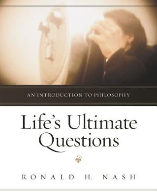 Life's Ultimate Questions: An Introduction to Philosophy by Nash, Ronald H.