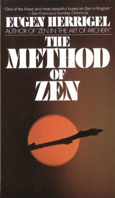 The Method of Zen by Herrigel, Eugen