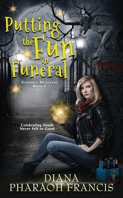 Putting the Fun in Funeral by Francis, Diana Pharaoh