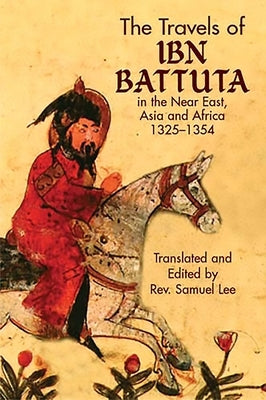 The Travels of IBN Battuta: In the Near East, Asia and Africa, 1325-1354 by Ibn Battuta