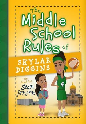 The Middle School Rules of Skylar Diggins: As Told by Sean Jensen by Jensen, Sean