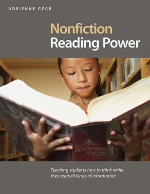 Nonfiction Reading Power: Teaching Students How to Think While They Read All Kinds of Information by Gear, Adrienne