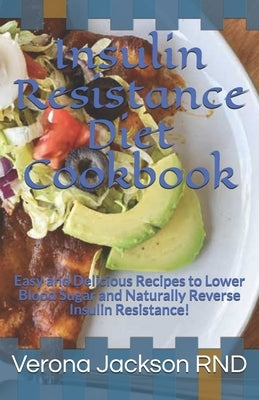 Insulin Resistance Diet Cookbook: Easy and Delicious Recipes to Lower Blood Sugar and Naturally Reverse Insulin Resistance! by Jackson, Verona