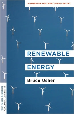 Renewable Energy: A Primer for the Twenty-First Century by Usher, Bruce