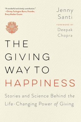 The Giving Way to Happiness: Stories and Science Behind the Life-Changing Power of Giving by Santi, Jenny