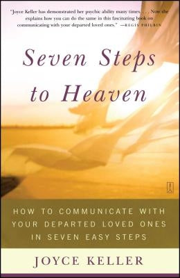 Seven Steps to Heaven: How to Communicate with Your Departed Loved Ones in Seven Easy Steps (Original) by Keller, Joyce