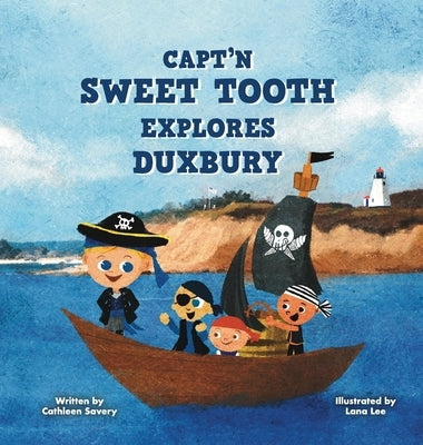 Capt'n Sweet Tooth Explores Duxbury by Savery, Cathleen