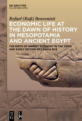 Economic Life at the Dawn of History in Mesopotamia and Ancient Egypt by Benvenisti, Refael (Rafi)