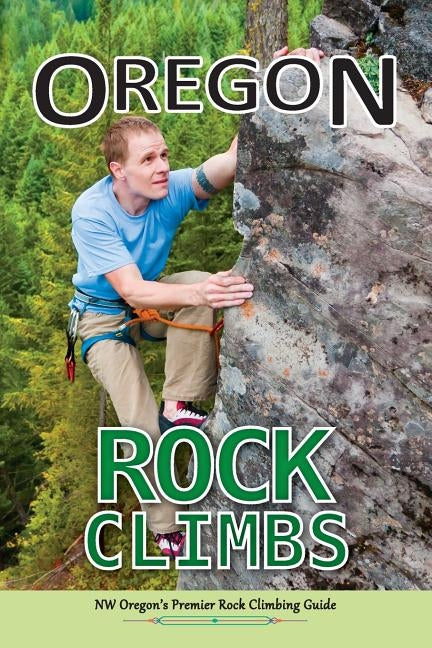 Oregon Rock Climbs: soft cover edition by East Wind Design