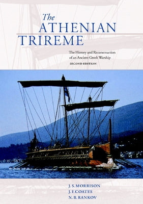 The Athenian Trireme: The History and Reconstruction of an Ancient Greek Warship by Morrison, J. S.