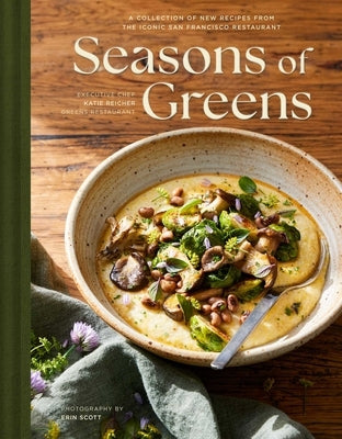 Seasons of Greens: A Collection of New Recipes from the Iconic San Francisco Restaurant by Reicher, Katie