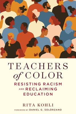 Teachers of Color: Resisting Racism and Reclaiming Education by Kohli, Rita