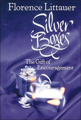 Silver Boxes: The Gift of Encouragement by Littauer, Florence