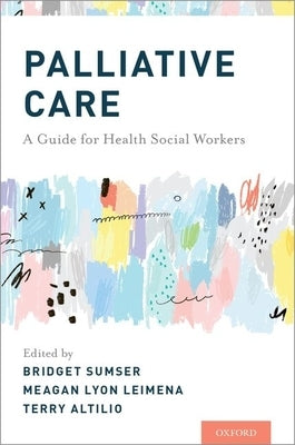 Palliative Care: A Guide for Health Social Workers by Sumser, Bridget