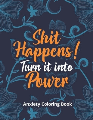 Shit Happens! Turn it into Power - Anxiety Coloring Book: A Scripture Coloring Book for Adults & Teens, Relaxing & Creative Art Activities on High-Qua by Studio, Rns Coloring