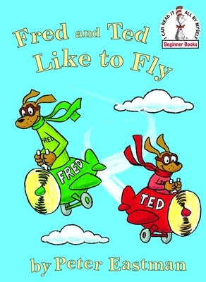 Fred and Ted Like to Fly by Eastman, Peter Anthony