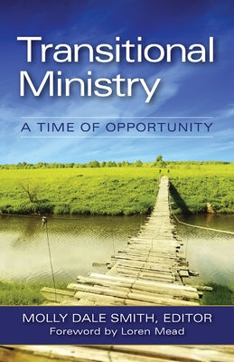 Transitional Ministry: A Time of Opportunity by Smith, Molly Dale