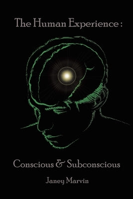 Conscious and Subconscious The Human Experience by Marvin, Janey