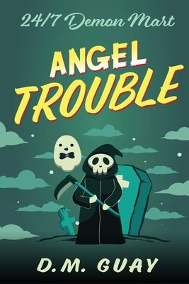 Angel Trouble: 24/7 Demon Mart 3 by Guay, D. M.