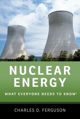 Nuclear Energy: What Everyone Needs to Know by Ferguson, Charles D.