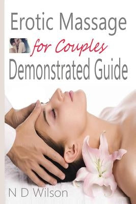 Erotic Massage for Couples Demonstrated Guide by Wilson, N. D.