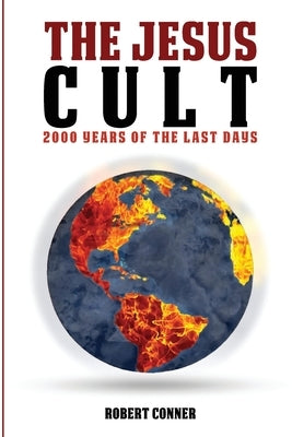 The Jesus Cult: 2000 Years of the Last Days by Conner, Robert