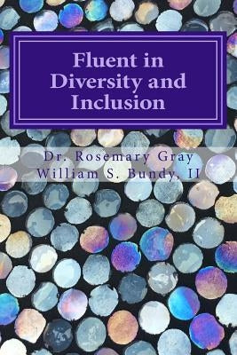 Fluent in Diversity and Inclusion: Guidelines for Becoming Fluent in Diversity and Inclusion by Bundy II, William Samuel