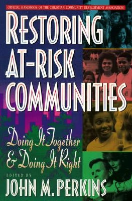 Restoring At-Risk Communities: Doing It Together and Doing It Right by Perkins, John M.