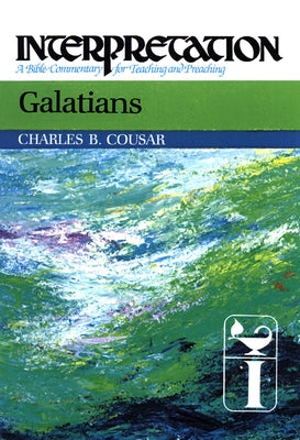 Galatians: Interpretation: A Bible Commentary for Teaching and Preaching by Cousar, Charles B.