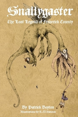 Snallygaster: the Lost Legend of Frederick County by Boyton, Patrick